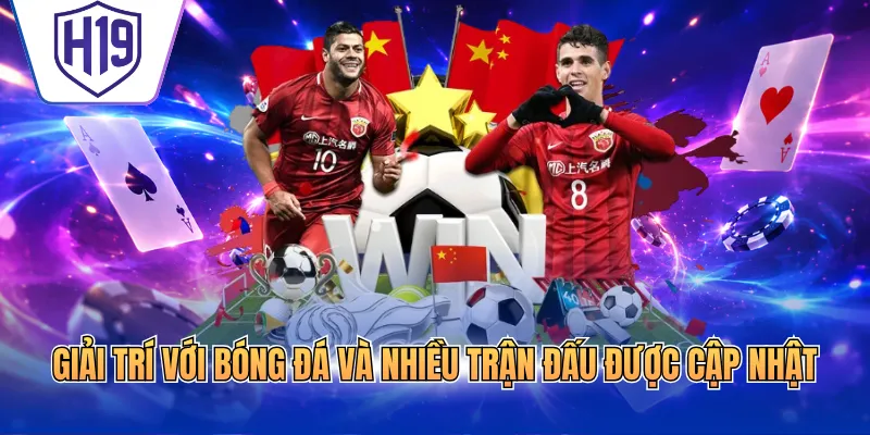 Giải trí với bóng đá và nhiều trận đấu được cập nhật